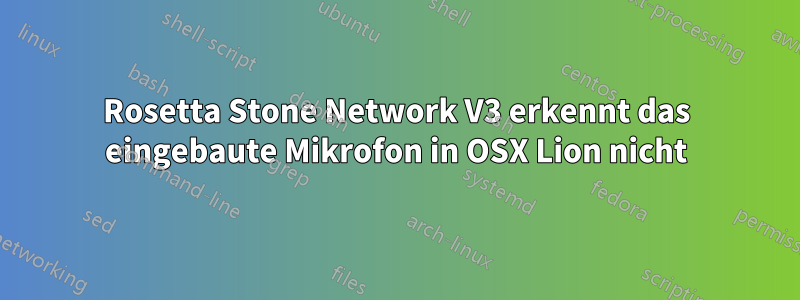 Rosetta Stone Network V3 erkennt das eingebaute Mikrofon in OSX Lion nicht