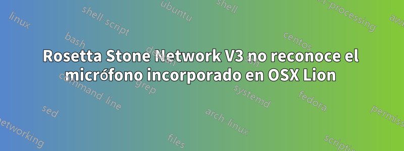 Rosetta Stone Network V3 no reconoce el micrófono incorporado en OSX Lion