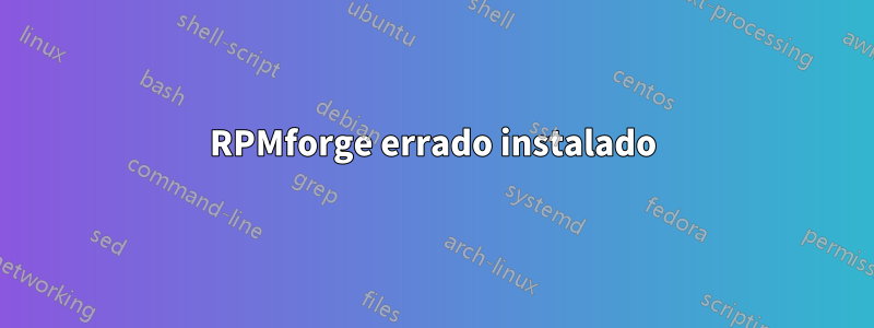 RPMforge errado instalado