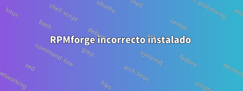 RPMforge incorrecto instalado