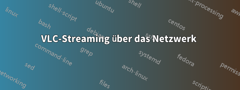 VLC-Streaming über das Netzwerk