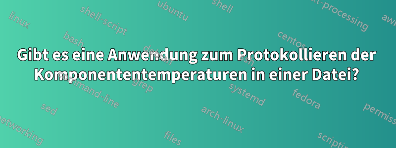 Gibt es eine Anwendung zum Protokollieren der Komponententemperaturen in einer Datei?