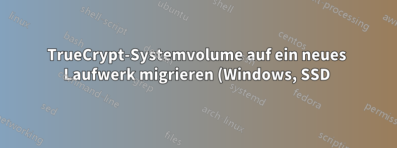 TrueCrypt-Systemvolume auf ein neues Laufwerk migrieren (Windows, SSD)