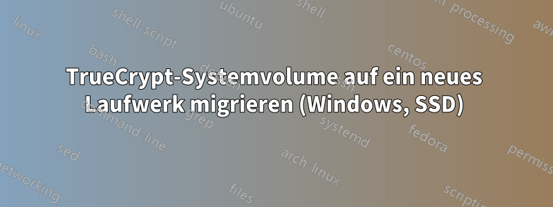 TrueCrypt-Systemvolume auf ein neues Laufwerk migrieren (Windows, SSD)