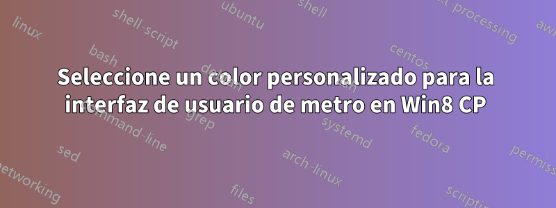 Seleccione un color personalizado para la interfaz de usuario de metro en Win8 CP