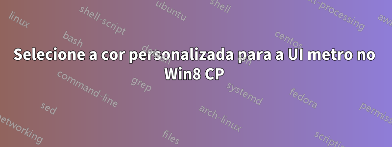 Selecione a cor personalizada para a UI metro no Win8 CP