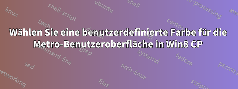 Wählen Sie eine benutzerdefinierte Farbe für die Metro-Benutzeroberfläche in Win8 CP