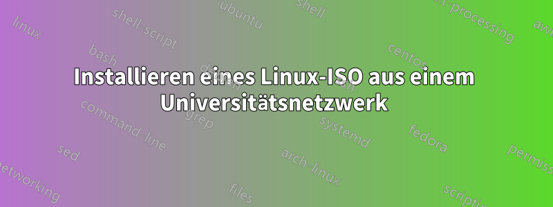 Installieren eines Linux-ISO aus einem Universitätsnetzwerk