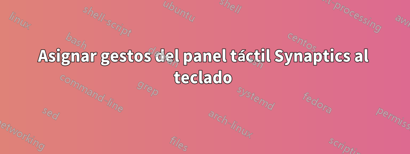 Asignar gestos del panel táctil Synaptics al teclado