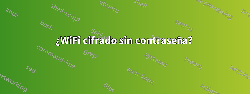 ¿WiFi cifrado sin contraseña?