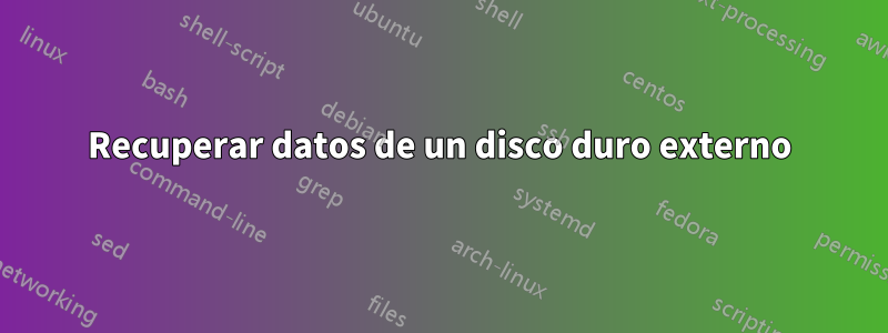 Recuperar datos de un disco duro externo