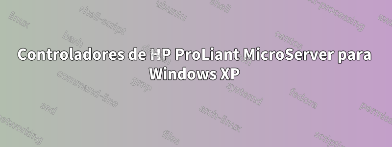 Controladores de HP ProLiant MicroServer para Windows XP