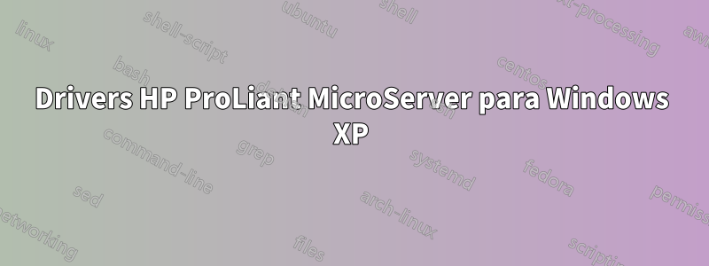 Drivers HP ProLiant MicroServer para Windows XP