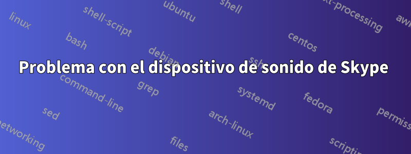 Problema con el dispositivo de sonido de Skype