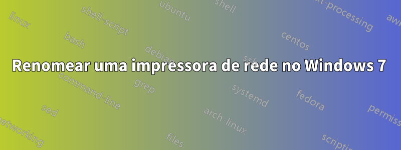 Renomear uma impressora de rede no Windows 7