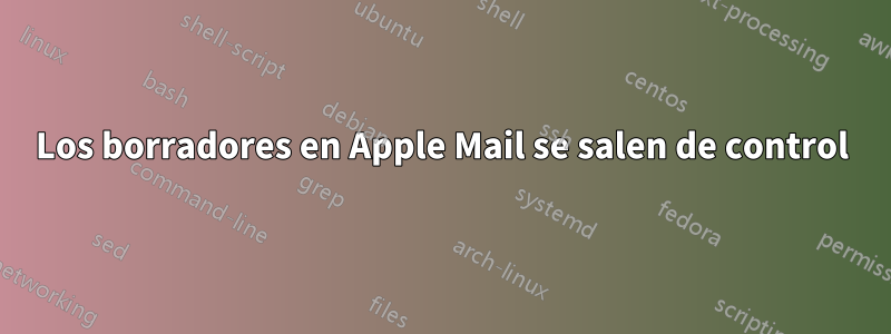 Los borradores en Apple Mail se salen de control