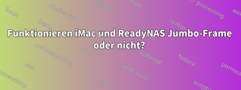 Funktionieren iMac und ReadyNAS Jumbo-Frame oder nicht?