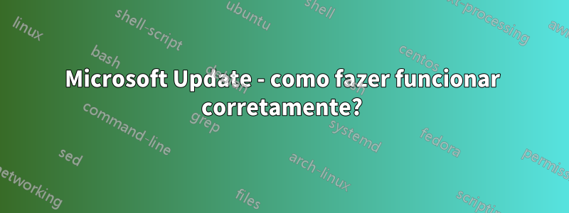 Microsoft Update - como fazer funcionar corretamente?