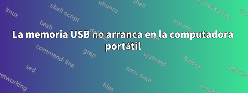 La memoria USB no arranca en la computadora portátil