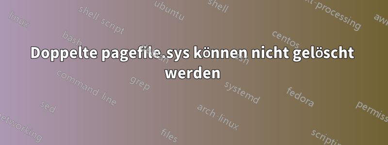 Doppelte pagefile.sys können nicht gelöscht werden