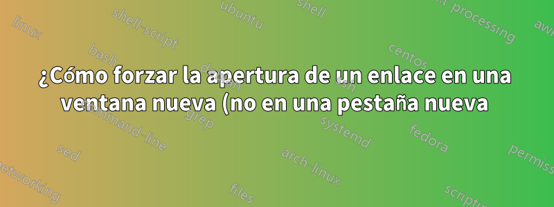 ¿Cómo forzar la apertura de un enlace en una ventana nueva (no en una pestaña nueva) en Google Chrome en una Mac?