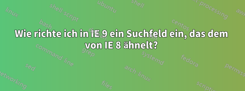 Wie richte ich in IE 9 ein Suchfeld ein, das dem von IE 8 ähnelt?