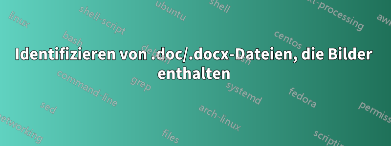 Identifizieren von .doc/.docx-Dateien, die Bilder enthalten