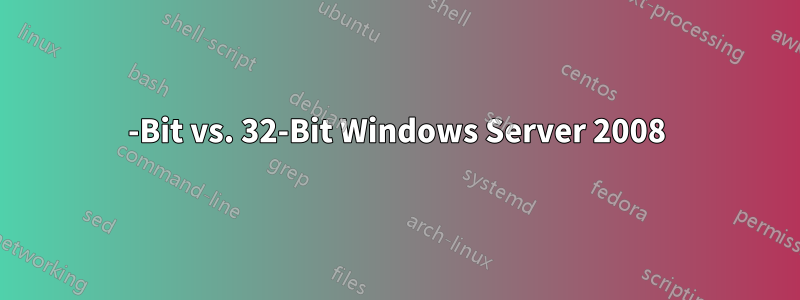 64-Bit vs. 32-Bit Windows Server 2008