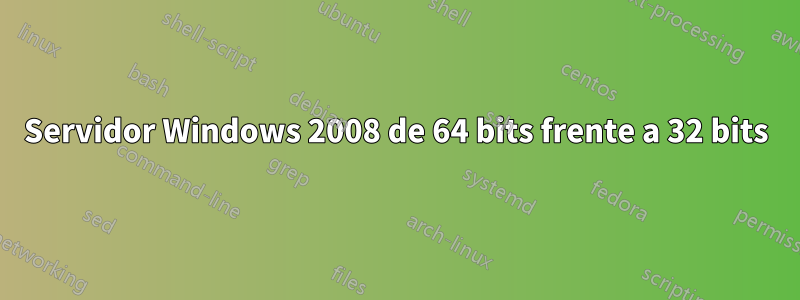 Servidor Windows 2008 de 64 bits frente a 32 bits