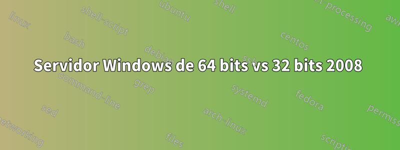 Servidor Windows de 64 bits vs 32 bits 2008