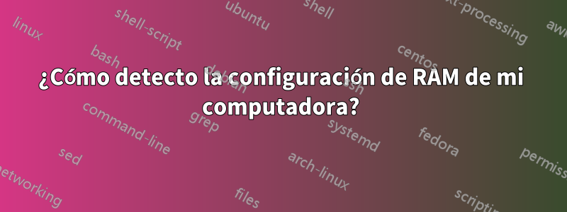 ¿Cómo detecto la configuración de RAM de mi computadora?