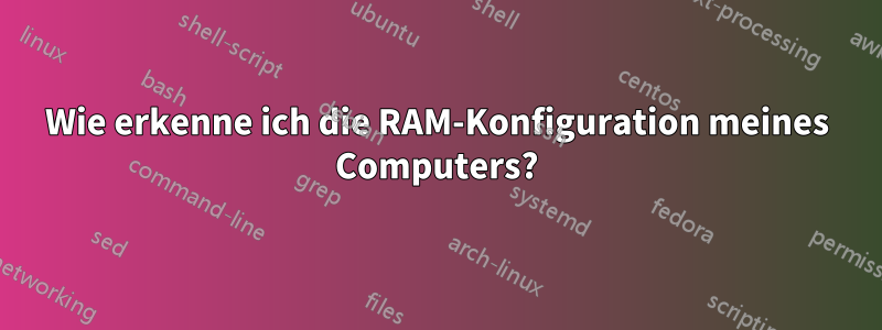 Wie erkenne ich die RAM-Konfiguration meines Computers?