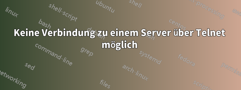 Keine Verbindung zu einem Server über Telnet möglich