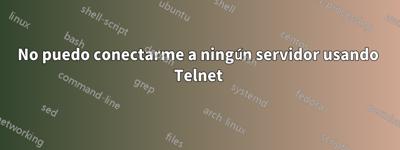 No puedo conectarme a ningún servidor usando Telnet