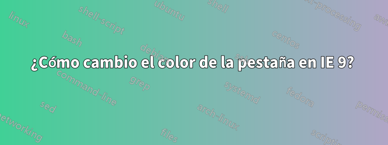 ¿Cómo cambio el color de la pestaña en IE 9?