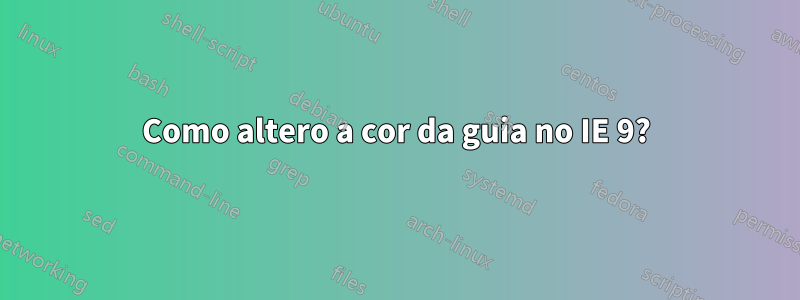 Como altero a cor da guia no IE 9?