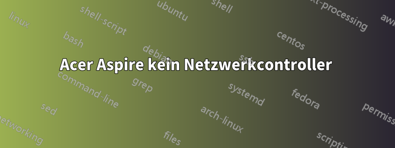 Acer Aspire kein Netzwerkcontroller