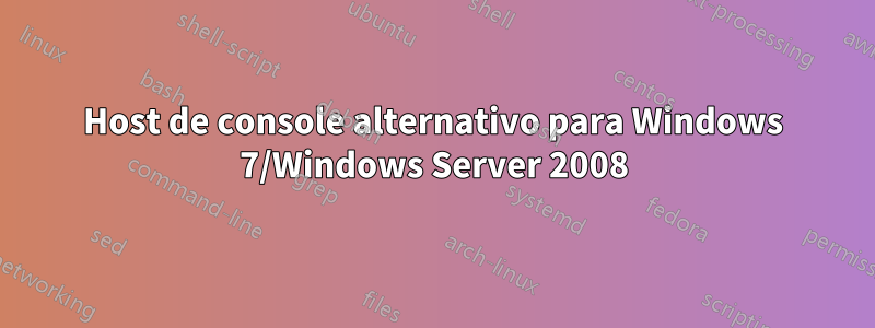 Host de console alternativo para Windows 7/Windows Server 2008