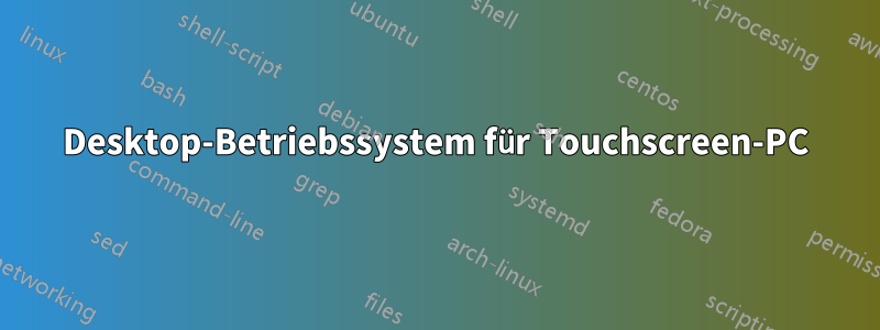 Desktop-Betriebssystem für Touchscreen-PC