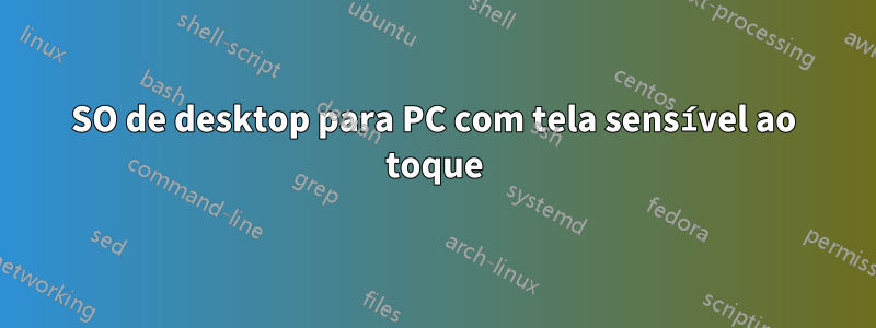 SO de desktop para PC com tela sensível ao toque