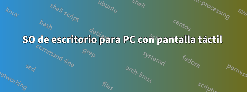 SO de escritorio para PC con pantalla táctil