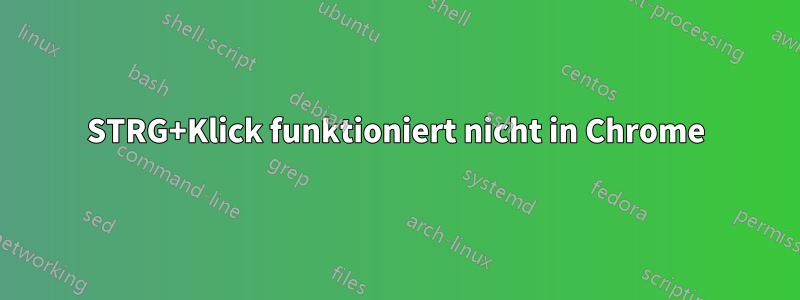 STRG+Klick funktioniert nicht in Chrome