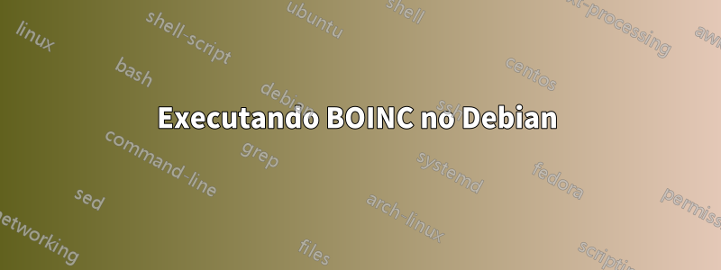 Executando BOINC no Debian