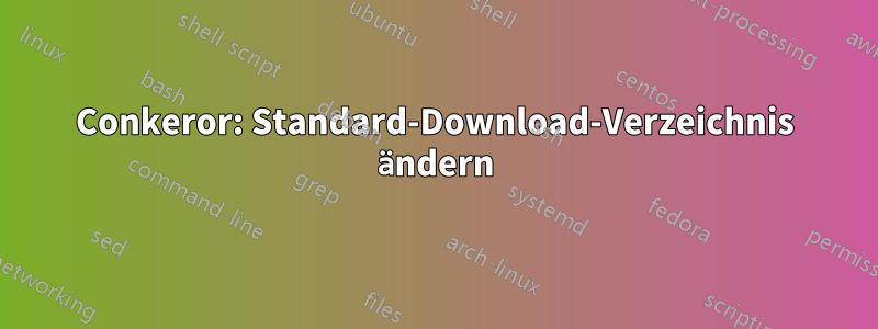 Conkeror: Standard-Download-Verzeichnis ändern