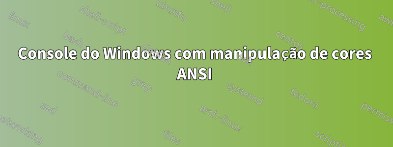 Console do Windows com manipulação de cores ANSI