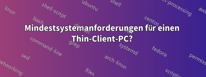 Mindestsystemanforderungen für einen Thin-Client-PC?