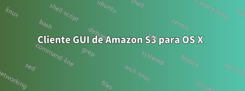 Cliente GUI de Amazon S3 para OS X 