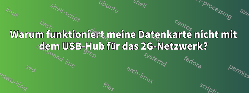 Warum funktioniert meine Datenkarte nicht mit dem USB-Hub für das 2G-Netzwerk?