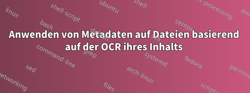 Anwenden von Metadaten auf Dateien basierend auf der OCR ihres Inhalts