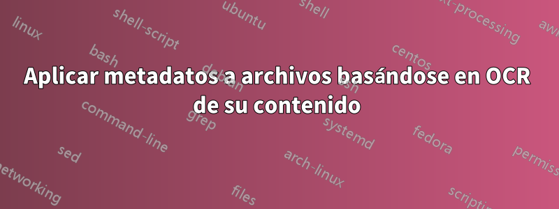 Aplicar metadatos a archivos basándose en OCR de su contenido